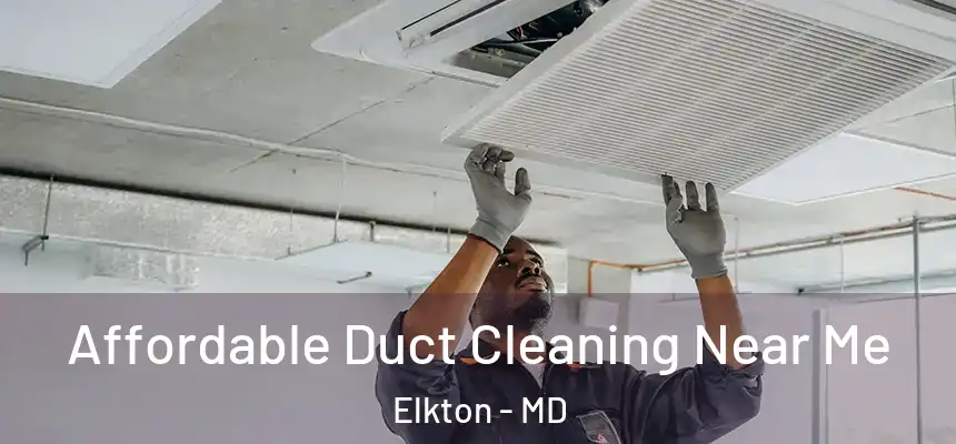  Affordable Duct Cleaning Near Me Elkton - MD