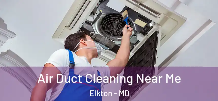  Air Duct Cleaning Near Me Elkton - MD