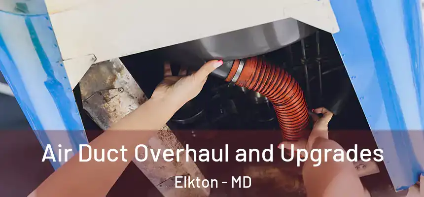Air Duct Overhaul and Upgrades Elkton - MD