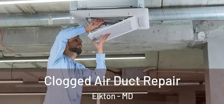  Clogged Air Duct Repair Elkton - MD