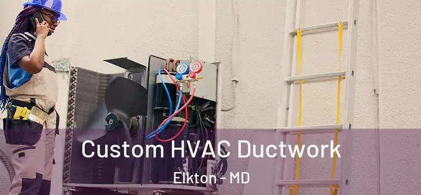  Custom HVAC Ductwork Elkton - MD