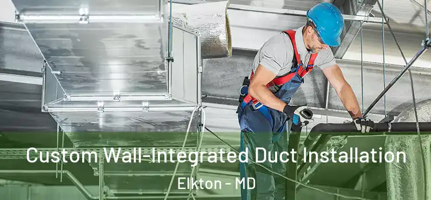  Custom Wall-Integrated Duct Installation Elkton - MD