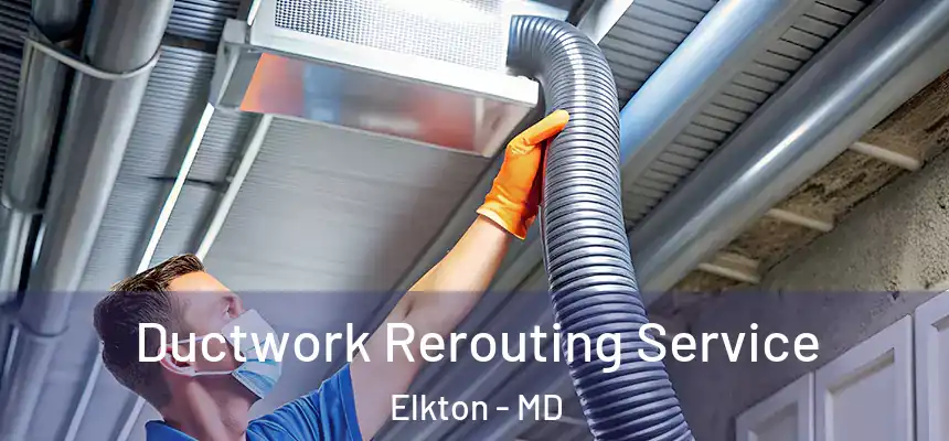 Ductwork Rerouting Service Elkton - MD