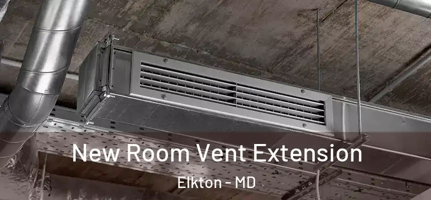 New Room Vent Extension Elkton - MD