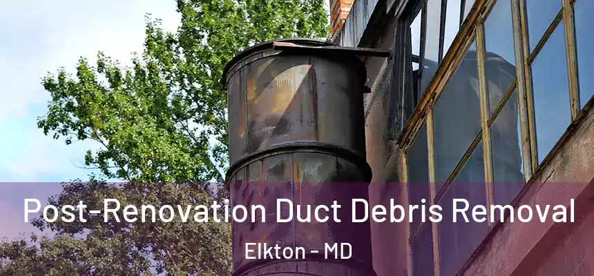 Post-Renovation Duct Debris Removal Elkton - MD
