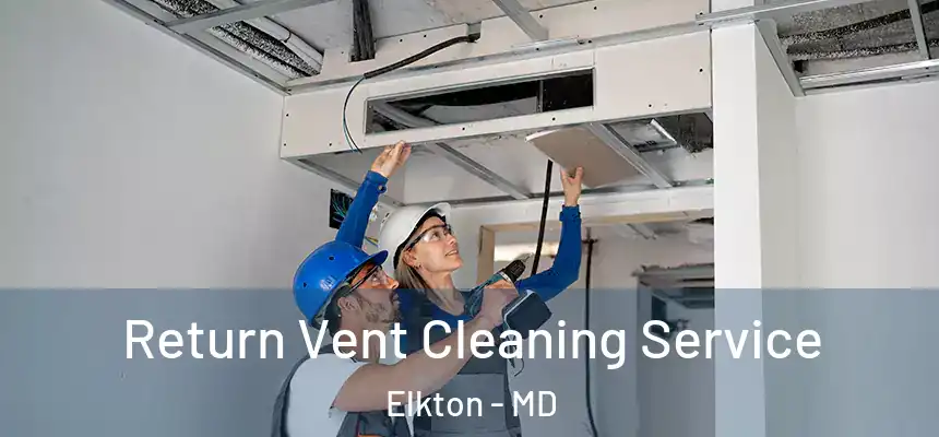  Return Vent Cleaning Service Elkton - MD