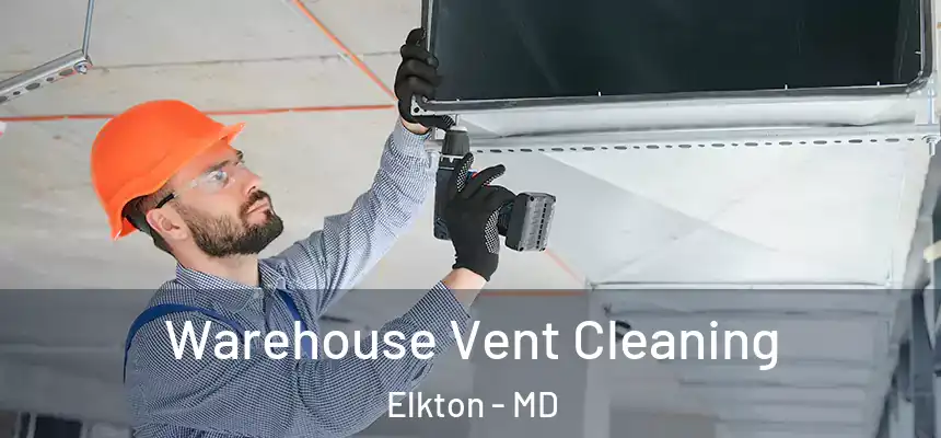 Warehouse Vent Cleaning Elkton - MD